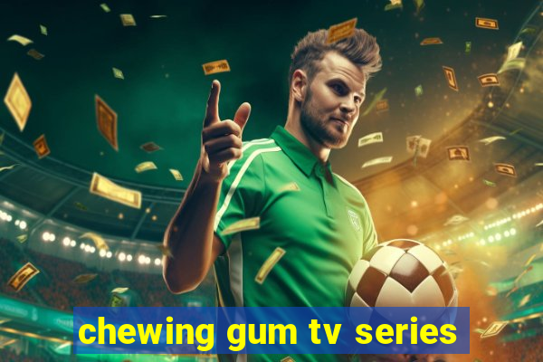 chewing gum tv series